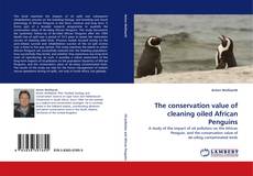 The conservation value of cleaning oiled African Penguins kitap kapağı