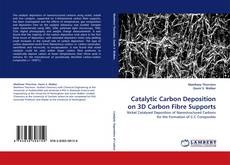 Catalytic Carbon Deposition on 3D Carbon Fibre Supports kitap kapağı