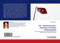 The “Anti-Nationalist” Liberation of Turkish Historiography kitap kapağı