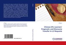 Chinese EFL Learners'' Pragmatic and Discourse Transfer in L2 Requests kitap kapağı