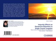 Impurity Effects on Deuterium Retention in Single Crystal Tungsten kitap kapağı