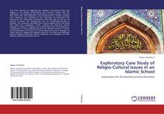 Exploratory Case Study of Religio-Cultural Issues in an Islamic School kitap kapağı