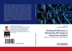 Probing 5f Electrons: a Relativistic DFT Study of Americium Surfaces的封面