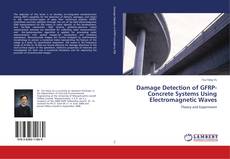 Damage Detection of GFRP-Concrete Systems Using Electromagnetic Waves kitap kapağı
