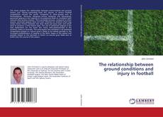 Capa do livro de The relationship between ground conditions and injury in football 