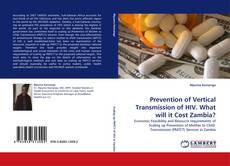 Prevention of Vertical Transmission of HIV. What will it Cost Zambia? kitap kapağı