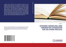Capa do livro de DYNAMIC MODELING AND PARAMETER ESTIMATION FOR AN EPDM PROCESS 