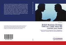 Portada del libro de British Business Strategy 1945 to c.1960: How the market was made