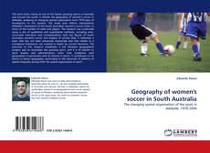 Bookcover of Geography of women''s soccer in South Australia