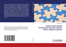 Bookcover of A Document based Framework for User Centric Smart Object Systems