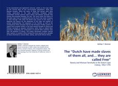 Portada del libro de The “Dutch have made slaves of them all, and… they are called Free”