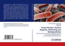 Copertina di ''Green Plastics'': Surface Rugosity, Biofouling and Biodegradation