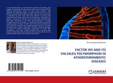 Bookcover of FACTOR XIII AND ITS VAL34LEU POLYMORPHISM IN ATHEROTHROMBOTIC DISEASES