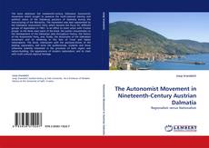 The Autonomist Movement in Nineteenth-Century Austrian Dalmatia kitap kapağı
