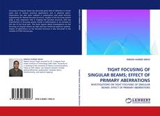 Buchcover von TIGHT FOCUSING OF SINGULAR BEAMS; EFFECT OF PRIMARY ABERRATIONS