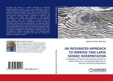 Bookcover of AN INTEGRATED APPROACH TO IMPROVE TIME-LAPSE SEISMIC INTERPRETATION