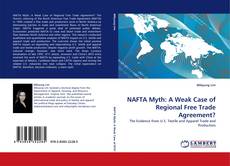 Bookcover of NAFTA Myth: A Weak Case of Regional Free Trade Agreement?