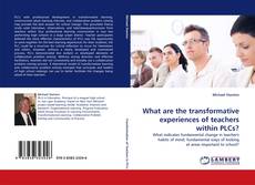 Bookcover of What are the transformative experiences of teachers within PLCs?