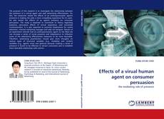 Effects of a virual human agent on consumer persuasion kitap kapağı