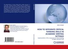 HOW TO INTEGRATE CRITICAL THINKING SKILLS IN ACADEMIC WRITING SETTINGS kitap kapağı