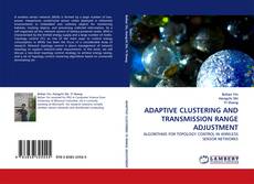 Bookcover of ADAPTIVE CLUSTERING AND TRANSMISSION RANGE ADJUSTMENT
