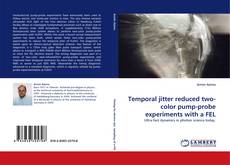 Capa do livro de Temporal jitter reduced two-color pump-probe experiments with a FEL 