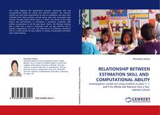 RELATIONSHIP BETWEEN ESTIMATION SKILL AND    COMPUTATIONAL ABILITY kitap kapağı