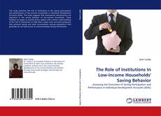 Bookcover of The Role of Institutions In Low-income Households'' Saving Behavior