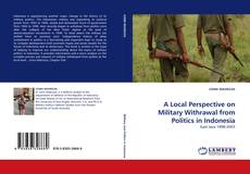 A Local Perspective on Military Withrawal from Politics in Indonesia kitap kapağı