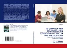 INFORMATION AND COMMUNICATION TECHNOLOGY LITERACY IN TEACHER EDUCATION kitap kapağı