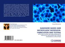 Buchcover von NANOWIRE BASED GMR MICROFLUIDIC BIOSENSOR- FABRICATION AND TESTING