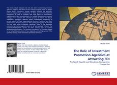 Bookcover of The Role of Investment Promotion Agencies at Attracting FDI