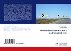 Global-local dilemmas for a medium-sized firm kitap kapağı