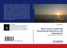 Black Church Leadership Perpetuating Dominance and Oppression? kitap kapağı