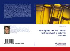Portada del libro de Ionic liquids, use and specific task as solvent in catalytic reaction
