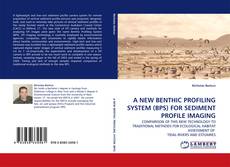 Bookcover of A NEW BENTHIC PROFILING SYSTEM (BPS) FOR SEDIMENT PROFILE IMAGING