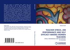 Bookcover of TEACHER STRESS, JOB PERFORMANCE AND SELF EFFICACY AMONG WOMEN TEACHERS