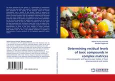 Capa do livro de Determining residual levels of toxic compounds in complex matrices 