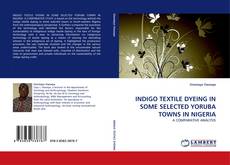 Bookcover of INDIGO TEXTILE DYEING IN SOME SELECTED YORUBA TOWNS IN NIGERIA
