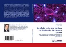 Beneficial noise and perilous oscillations in the nervous system kitap kapağı