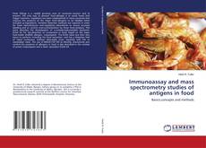 Couverture de Immunoassay and mass spectrometry studies of antigens in food