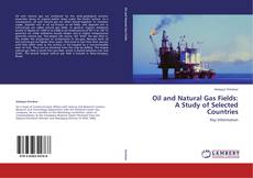 Portada del libro de Oil and Natural Gas Fields:  A Study of Selected Countries