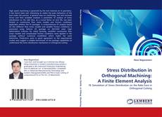 Stress Distribution in Orthogonal Machining: A Finite Element Analysis kitap kapağı