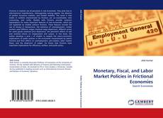 Portada del libro de Monetary, Fiscal, and Labor Market Policies in Frictional Economies