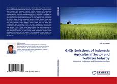 GHGs Emissions of Indonesia Agricultural Sector and Fertilizer Industry的封面