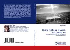 Capa do livro de Ruling relations, warring, and mothering 