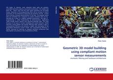 Capa do livro de Geometric 3D model building using compliant motion sensor measurements 