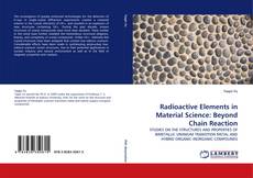 Radioactive Elements in Material Science: Beyond Chain Reaction kitap kapağı