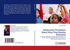 Adolescents'' Perceptions About Ways They Develop Autonomy的封面