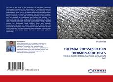 THERMAL STRESSES IN THIN THERMOPLASTIC DISCS kitap kapağı